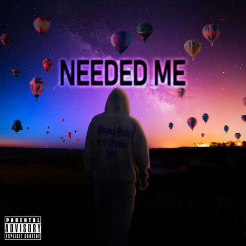 Needed Me