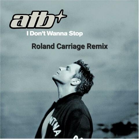 I Don't Wanna Stop (Roland Carriage Remix)