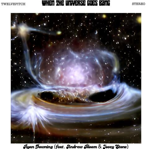 When The Universe Goes Bang (feat. Andrew Bloom & Josey Stone)