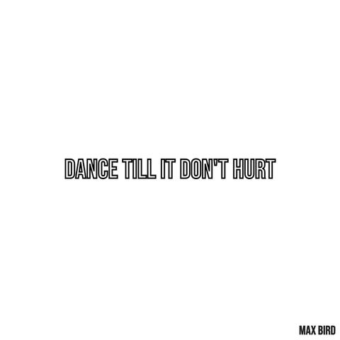 DANCE TILL IT DON'T HURT