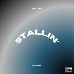 Stallin' (feat. Meezus)