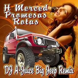 H Merced Promesas Rotas DJ A-JUICE Big Jeep Remix