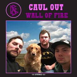 Caul Out (Wall Of Fire)