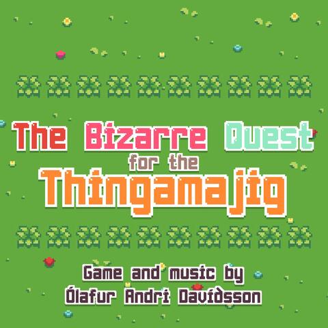 The Bizarre Quest for the Thingamajig (Original Video Game Soundtrack)