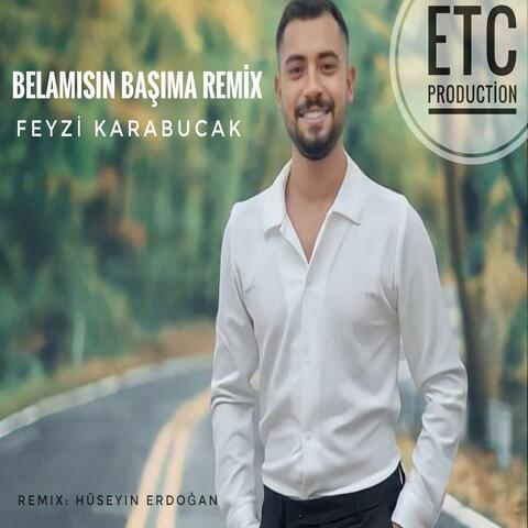 Belamışın Başıma (feat. Feyzi Karabucak) [Hüseyin Erdoğan Remix]