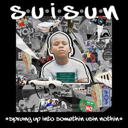 S-U-I-S-U-N (Sprang Up Into Somethin Usin Nothin)