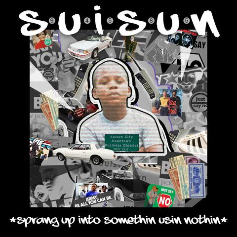 S-U-I-S-U-N (Sprang Up Into Somethin Usin Nothin)
