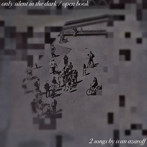 Only Silent In the Dark / Open Book