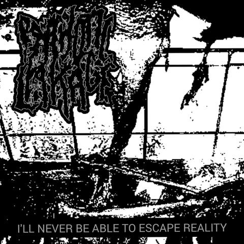 I'LL NEVER BE ABLE TO ESCAPE REALITY