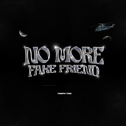 No More Fake Friend