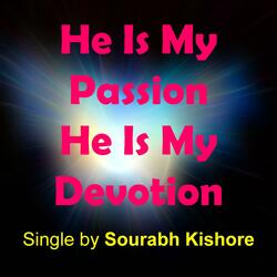 He Is My Passion He Is My Devotion
