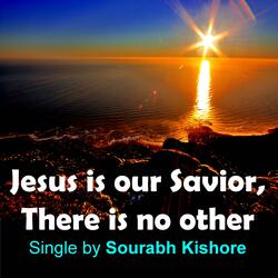 Jesus Is Our Savior There Is No Other