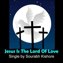 Jesus Is the Lord of Love Jesus Is the King of Heaven