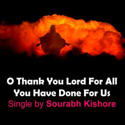 O Thank You Lord for All You Have Done for Us