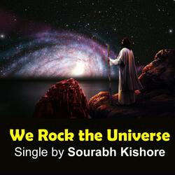 We Rock the Universe