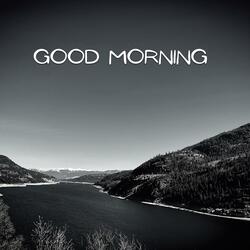 GOOD MORNING