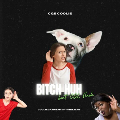 Bitch Huh (feat. CGE Flash)
