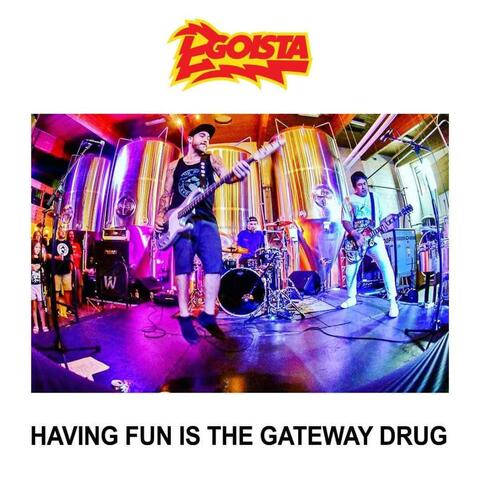 Having Fun Is The Gateway Drug