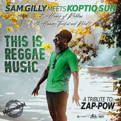 This Is Reggae Music, A Tribute To Zap-Pow (feat. Koptiq Sun)