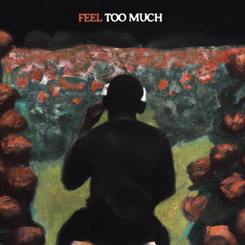 Feel Too Much
