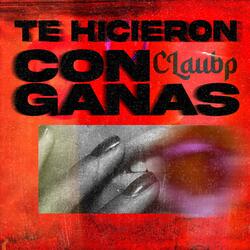 TE HICIERON CON GANAS