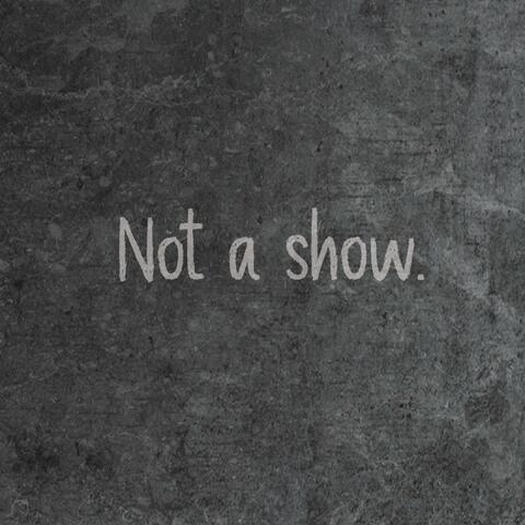 Not a show.