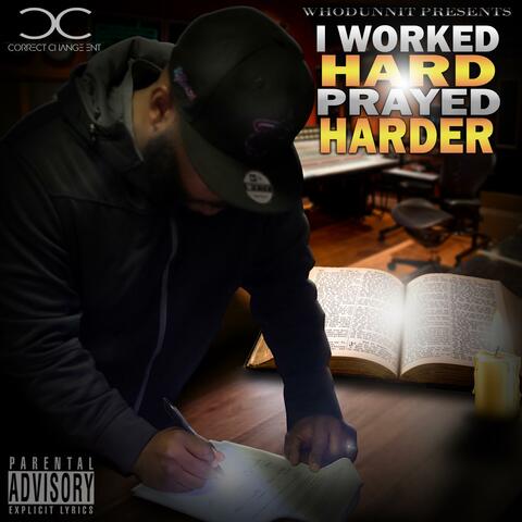 I WORKED HARD PRAYED HARDER