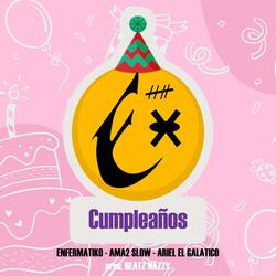 Cumpleaños (feat. Ariel El Galatico & Ama2 Slow)