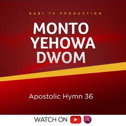 Monto Yehowa akwan ho dwom (Apostolic hymn 36)