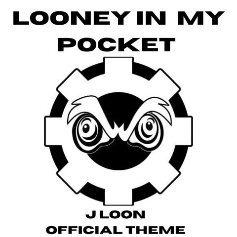 Looney in My Pocket (J Loon theme)