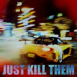 Just Kill Them