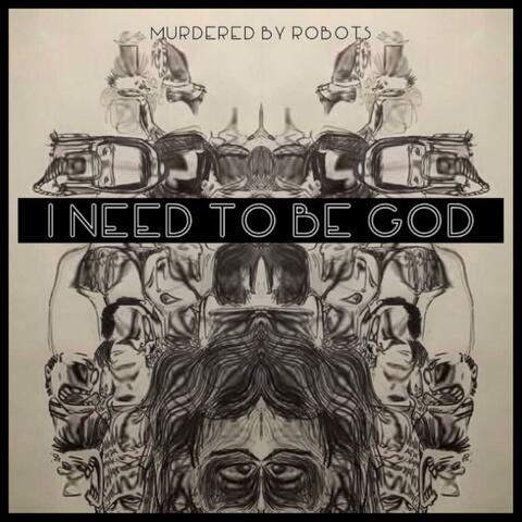 I Need To Be God