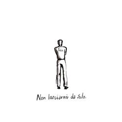 non lasciarmi da solo.
