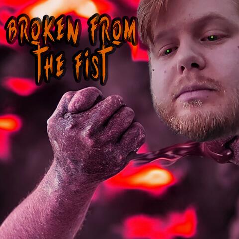 Broken From The Fist