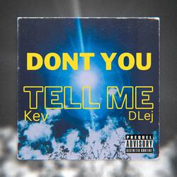 Dont You Tell Me (feat. Kev & Dlej)