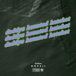 DADDYS HAUNTED HATCHET