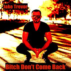 Bitch Don't Come Back