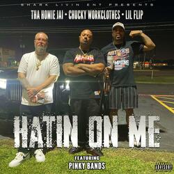 HATIN ON ME (feat. CHUCKY WORKCLOTHES & LIL FLIP)