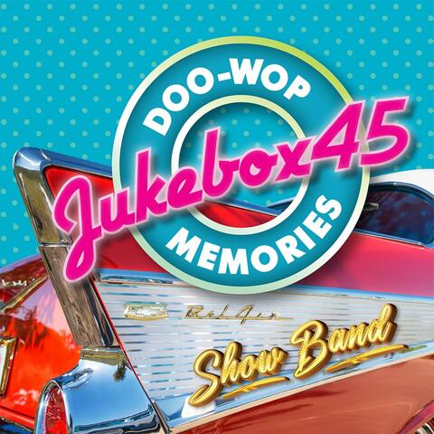 Jukebox45 Show Band DooWop Memories