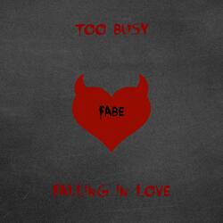 Too Busy Falling In Love