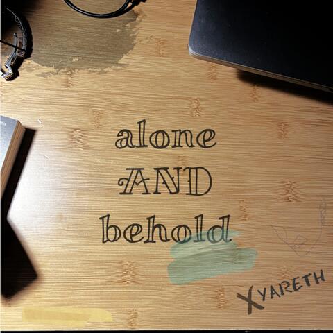 alone AND behold
