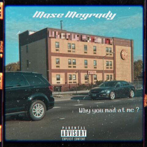 Why You Mad At Me?