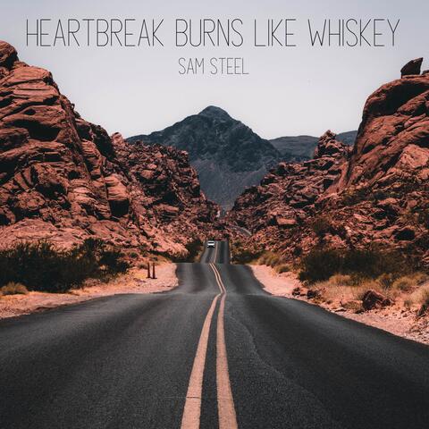 Heartbreak Burns Like Whiskey