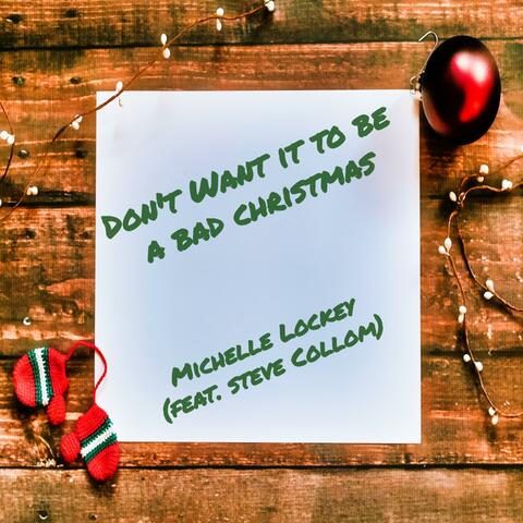 Don't Want It to Be a Bad Christmas (feat. Steve Collom)