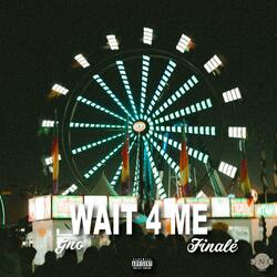 WAIT 4 ME (feat. Finalé)