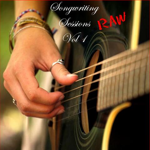 Songwriting Sessions RAW ~ Vol I