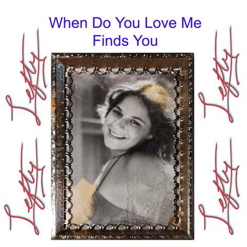 When Do you Love Me Finds You