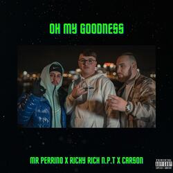 Oh my Goodness (feat. Richy Rich N.P.T, CarsonOfficial & Xthetic)