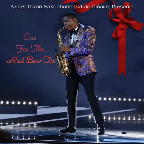 Avery Dixon Saxophone Extraordinaire, Presents: One For The Red Bow Tie