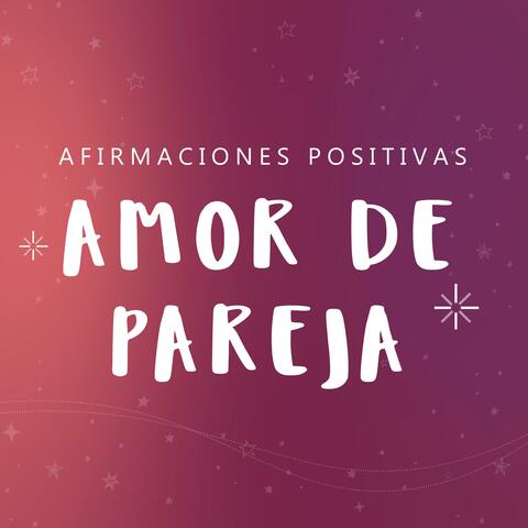 AMOR DE PAREJA: Afirmaciones Positivas Yo Soy para Atraer el Amor de tu Vida | Relación Sana